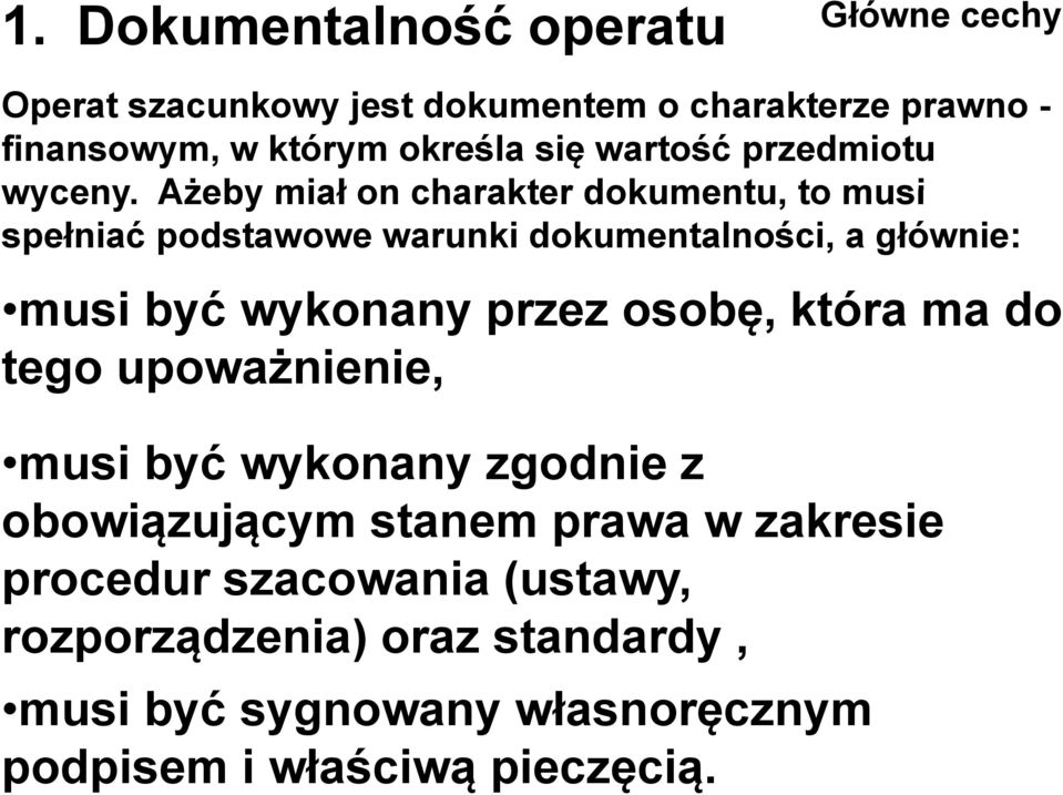 Ażeby miał on charakter dokumentu, to musi spełniać podstawowe warunki dokumentalności, a głównie: musi ibyć ć wykonany przez
