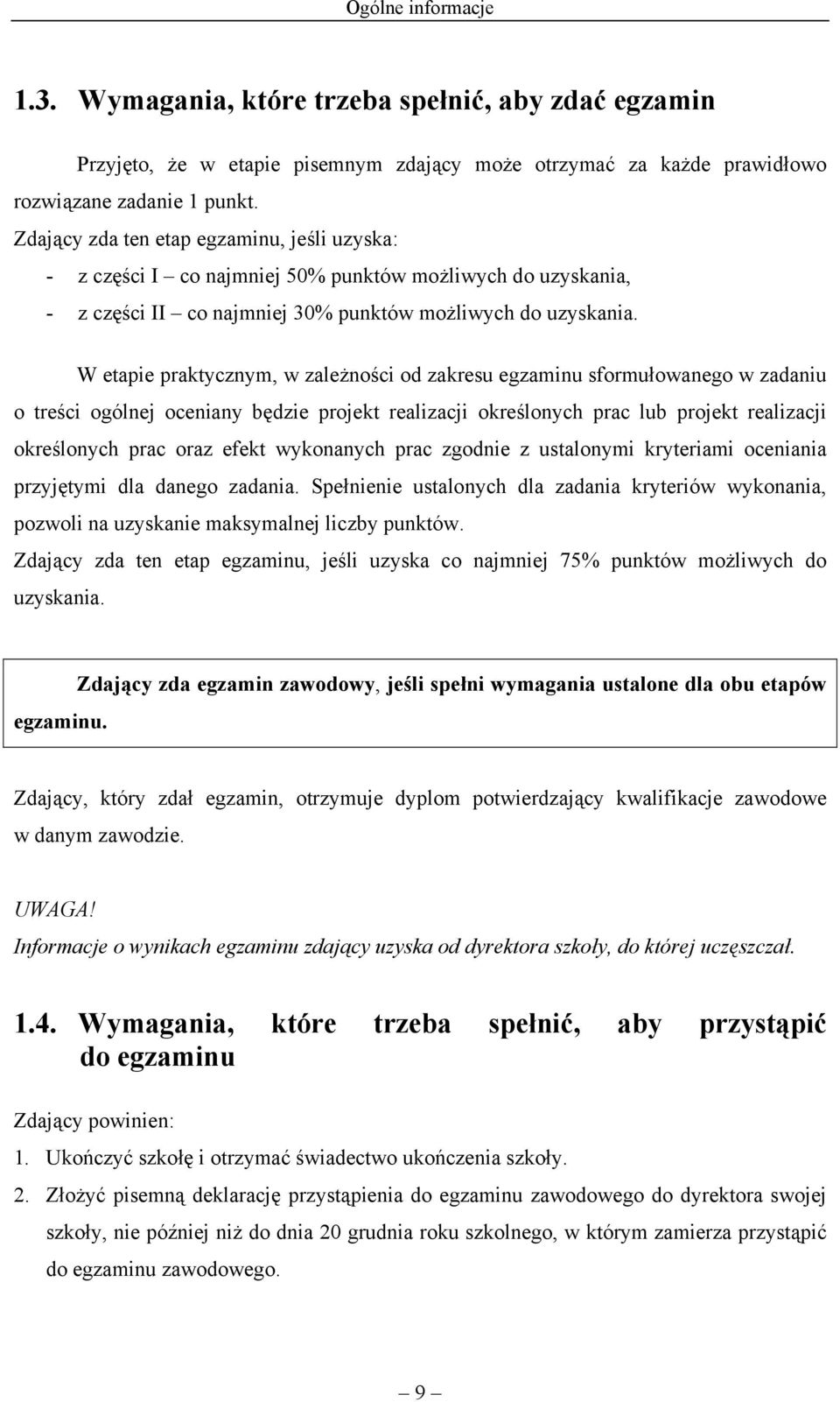 W etapie praktycznym, w zależności od zakresu egzaminu sformułowanego w zadaniu o treści ogólnej oceniany będzie projekt realizacji określonych prac lub projekt realizacji określonych prac oraz efekt