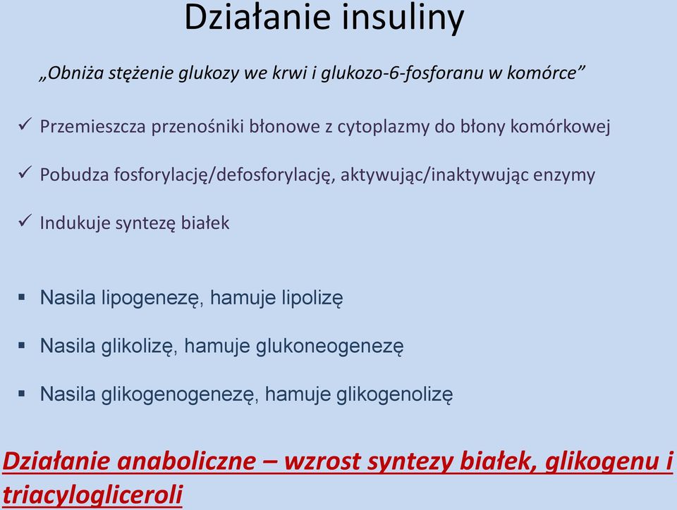 Indukuje syntezę białek Nasila lipogenezę, hamuje lipolizę Nasila glikolizę, hamuje glukoneogenezę Nasila