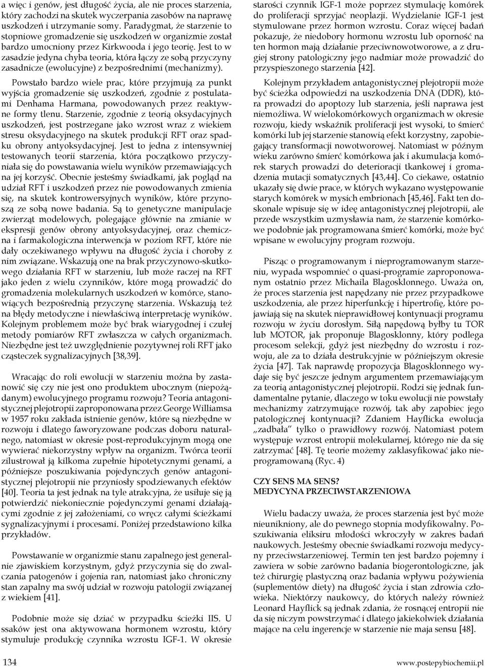 Jest to w zasadzie jedyna chyba teoria, która łączy ze sobą przyczyny zasadnicze (ewolucyjne) z bezpośrednimi (mechanizmy).