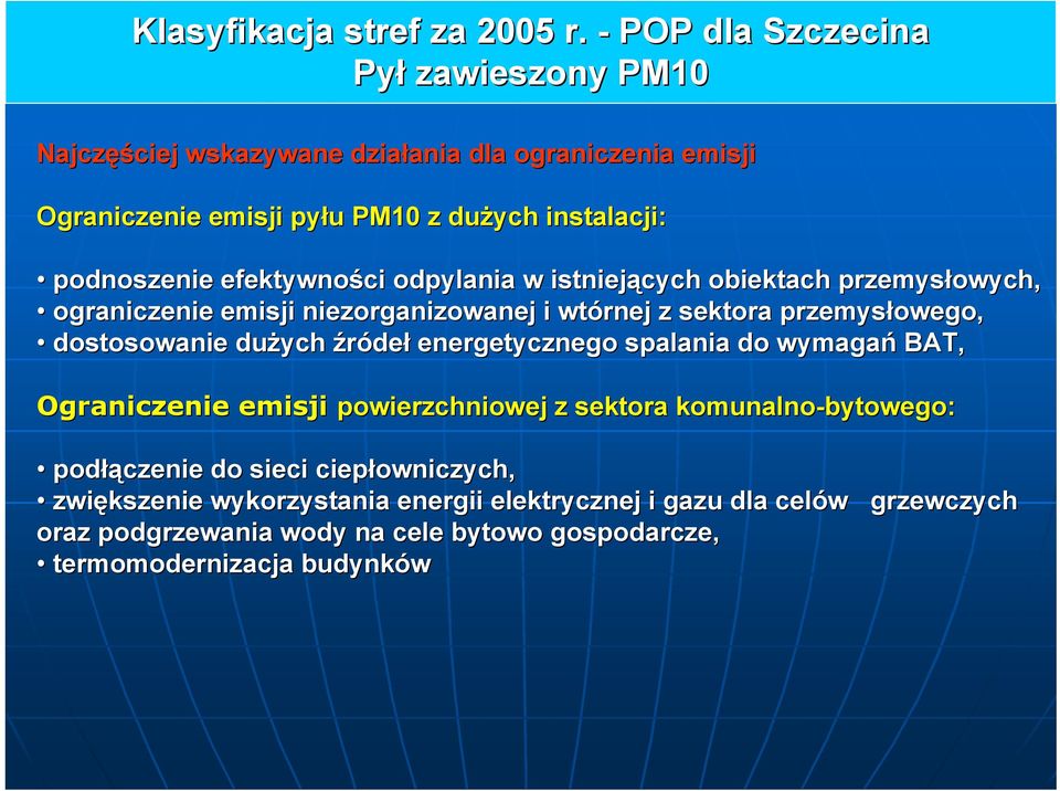 podnoszenie efektywności odpylania w istniejących obiektach przemysłowych, ograniczenie emisji niezorganizowanej i wtórnej z sektora przemysłowego, dostosowanie