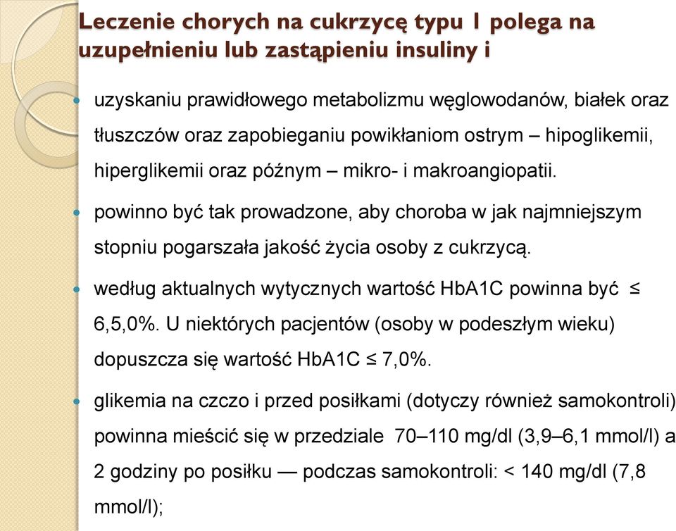 powinno być tak prowadzone, aby choroba w jak najmniejszym stopniu pogarszała jakość życia osoby z cukrzycą. według aktualnych wytycznych wartość HbA1C powinna być 6,5,0%.