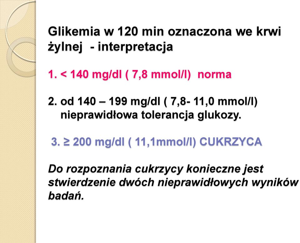 od 140 199 mg/dl ( 7,8-11,0 mmol/l) nieprawidłowa tolerancja glukozy. 3.