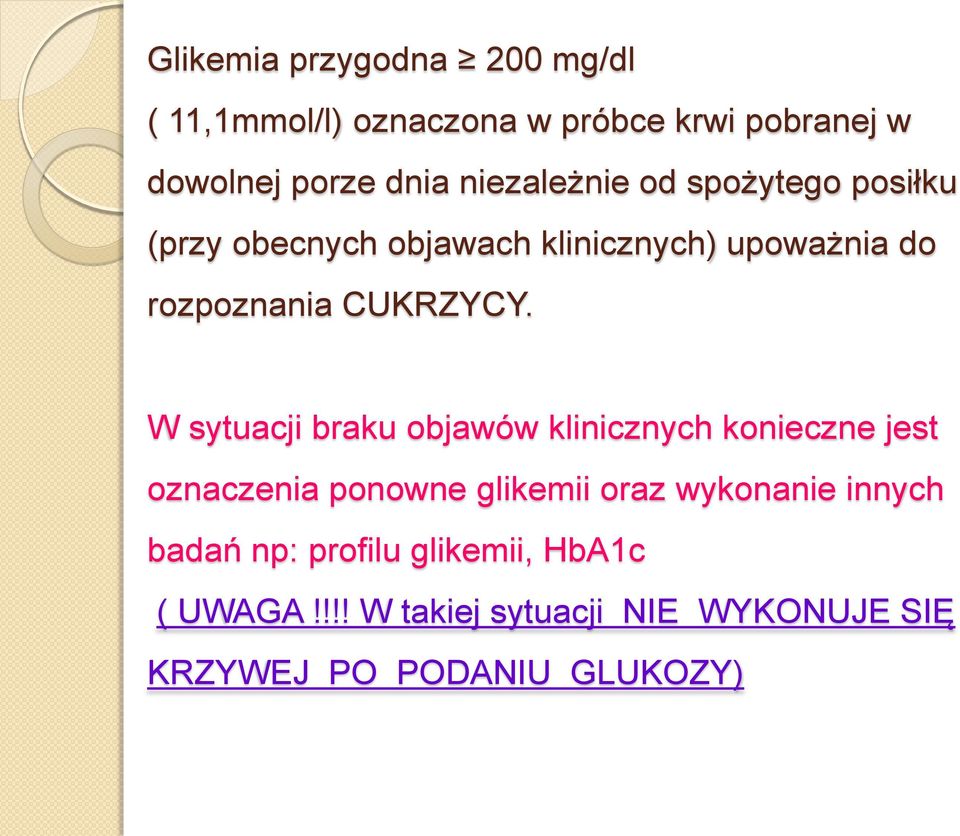 W sytuacji braku objawów klinicznych konieczne jest oznaczenia ponowne glikemii oraz wykonanie innych