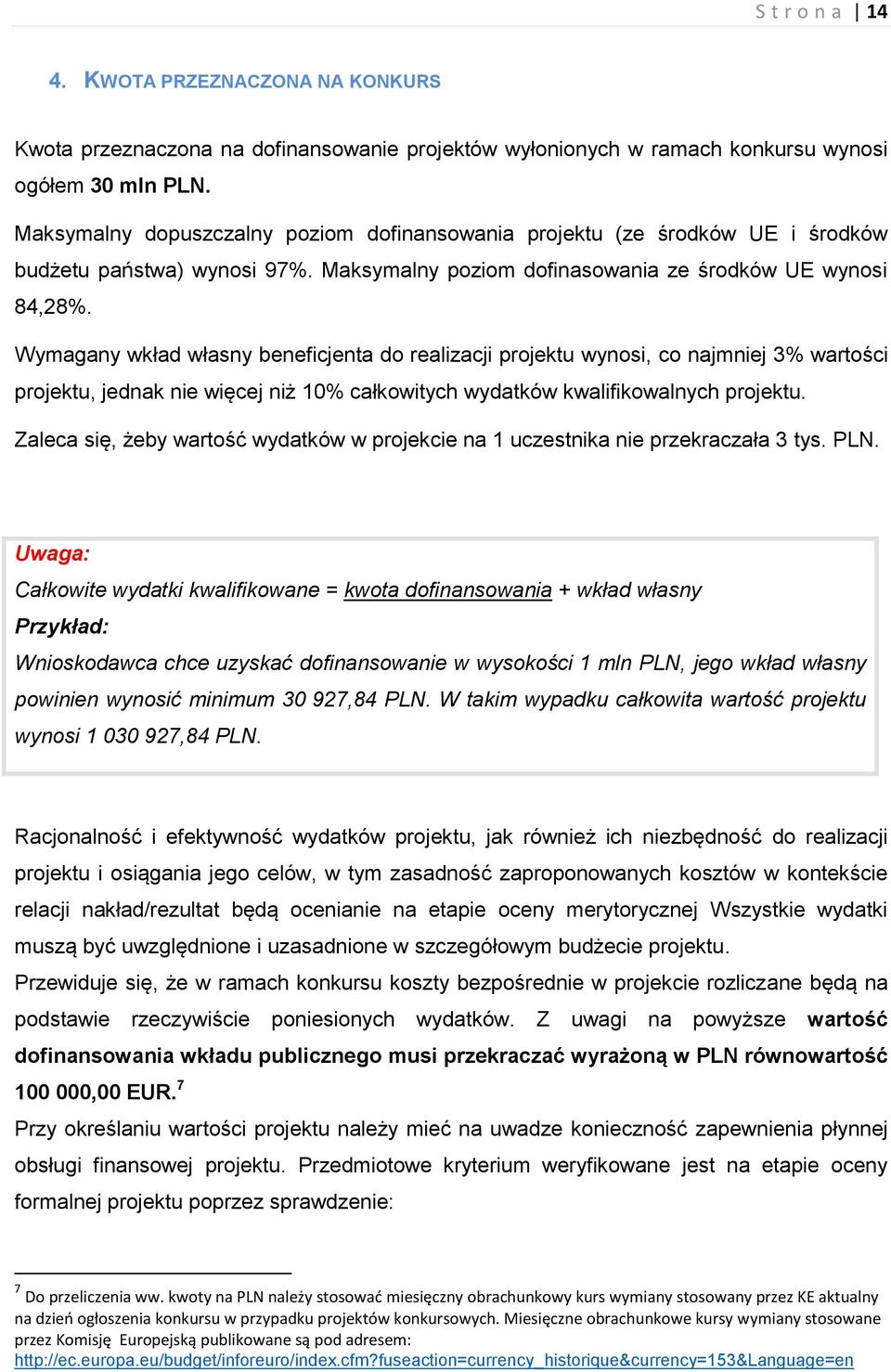 Wymagany wkład własny beneficjenta do realizacji projektu wynosi, co najmniej 3% wartości projektu, jednak nie więcej niż 10% całkowitych wydatków kwalifikowalnych projektu.