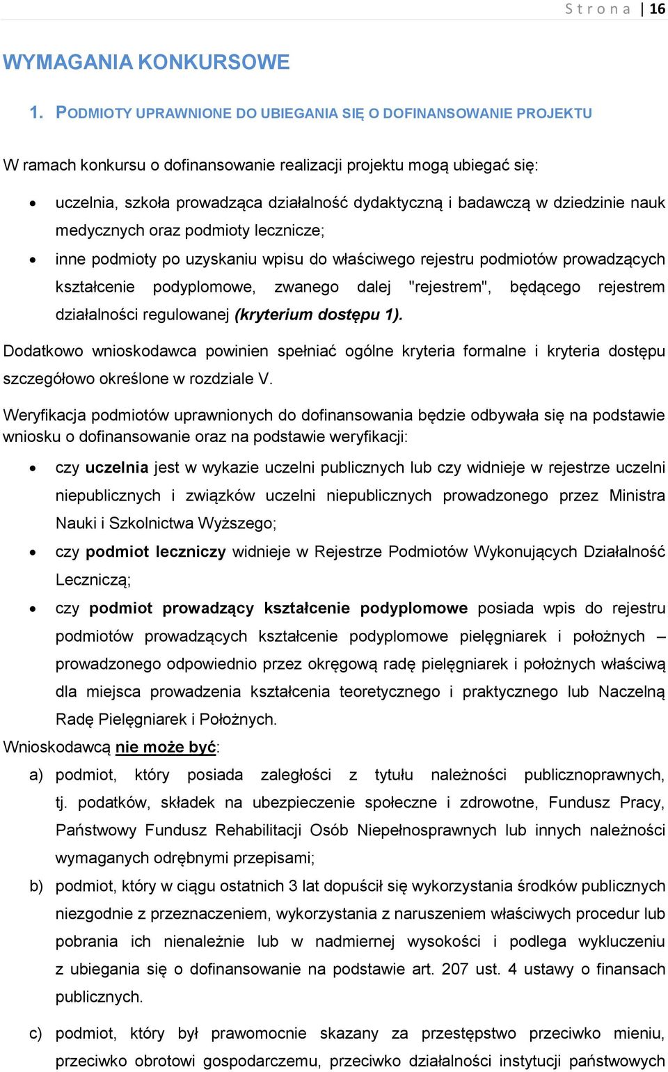 w dziedzinie nauk medycznych oraz podmioty lecznicze; inne podmioty po uzyskaniu wpisu do właściwego rejestru podmiotów prowadzących kształcenie podyplomowe, zwanego dalej "rejestrem", będącego