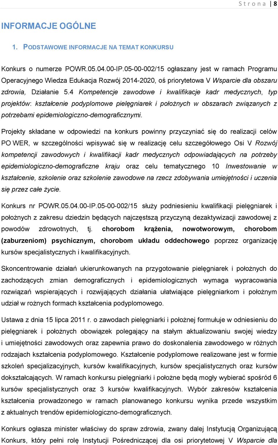4 Kompetencje zawodowe i kwalifikacje kadr medycznych, typ projektów: kształcenie podyplomowe pielęgniarek i położnych w obszarach związanych z potrzebami epidemiologiczno-demograficznymi.