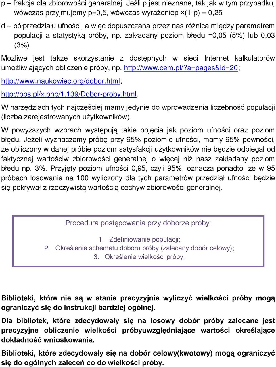 statystyką próby, np. zakładany poziom błędu =0,05 (5%) lub 0,03 (3%). Możliwe jest także skorzystanie z dostępnych w sieci Internet kalkulatorów umożliwiających obliczenie próby, np. http://www.cem.