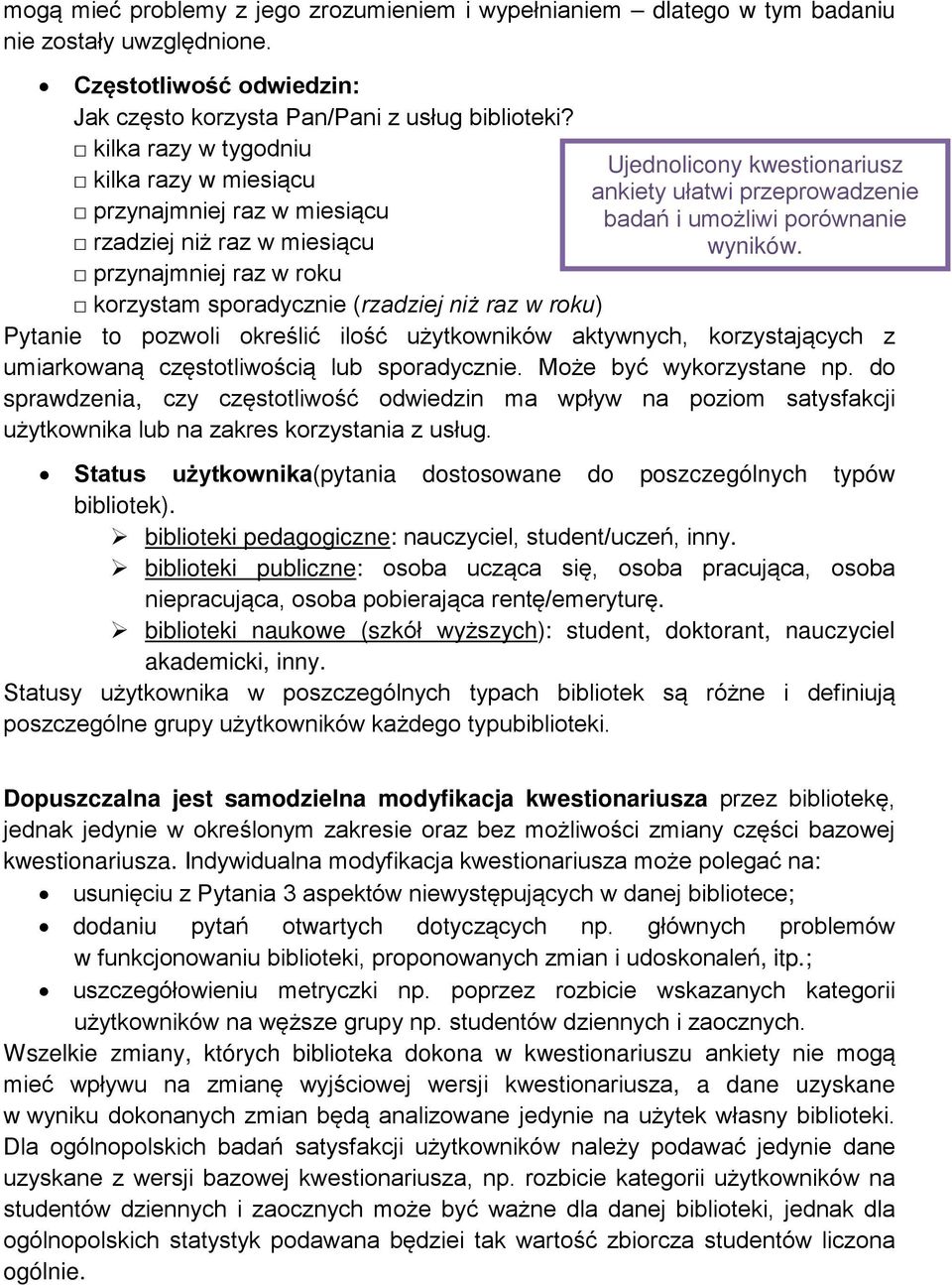 przynajmniej raz w roku korzystam sporadycznie (rzadziej niż raz w roku) Pytanie to pozwoli określić ilość użytkowników aktywnych, korzystających z umiarkowaną częstotliwością lub sporadycznie.