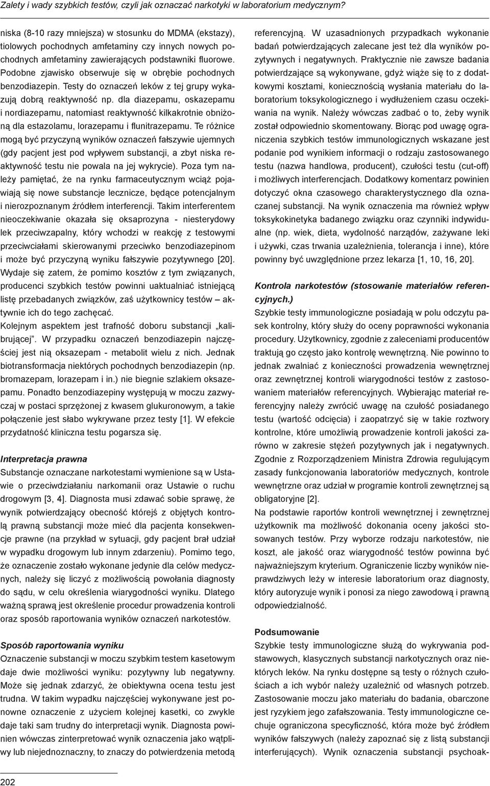 Podobne zjawisko obserwuje się w obrębie pochodnych benzodiazepin. Testy do oznaczeń leków z tej grupy wykazują dobrą reaktywność np.