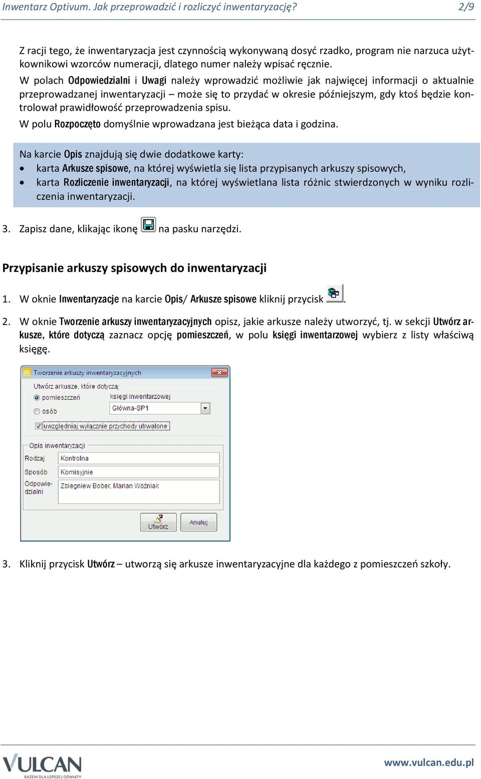 W polach Odpowiedzialni i Uwagi należy wprowadzić możliwie jak najwięcej informacji o aktualnie przeprowadzanej inwentaryzacji może się to przydać w okresie późniejszym, gdy ktoś będzie kontrolował