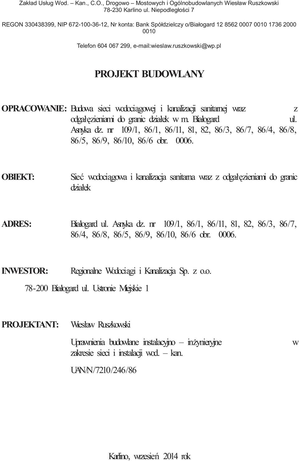 pl PROJEKT BUDOWLANY OPRACOWANIE: Budowa sieci wodoci gowej i kanalizacji sanitarnej wraz z odgał zieniami do granic działek w m. Białogard ul. Asnyka dz.