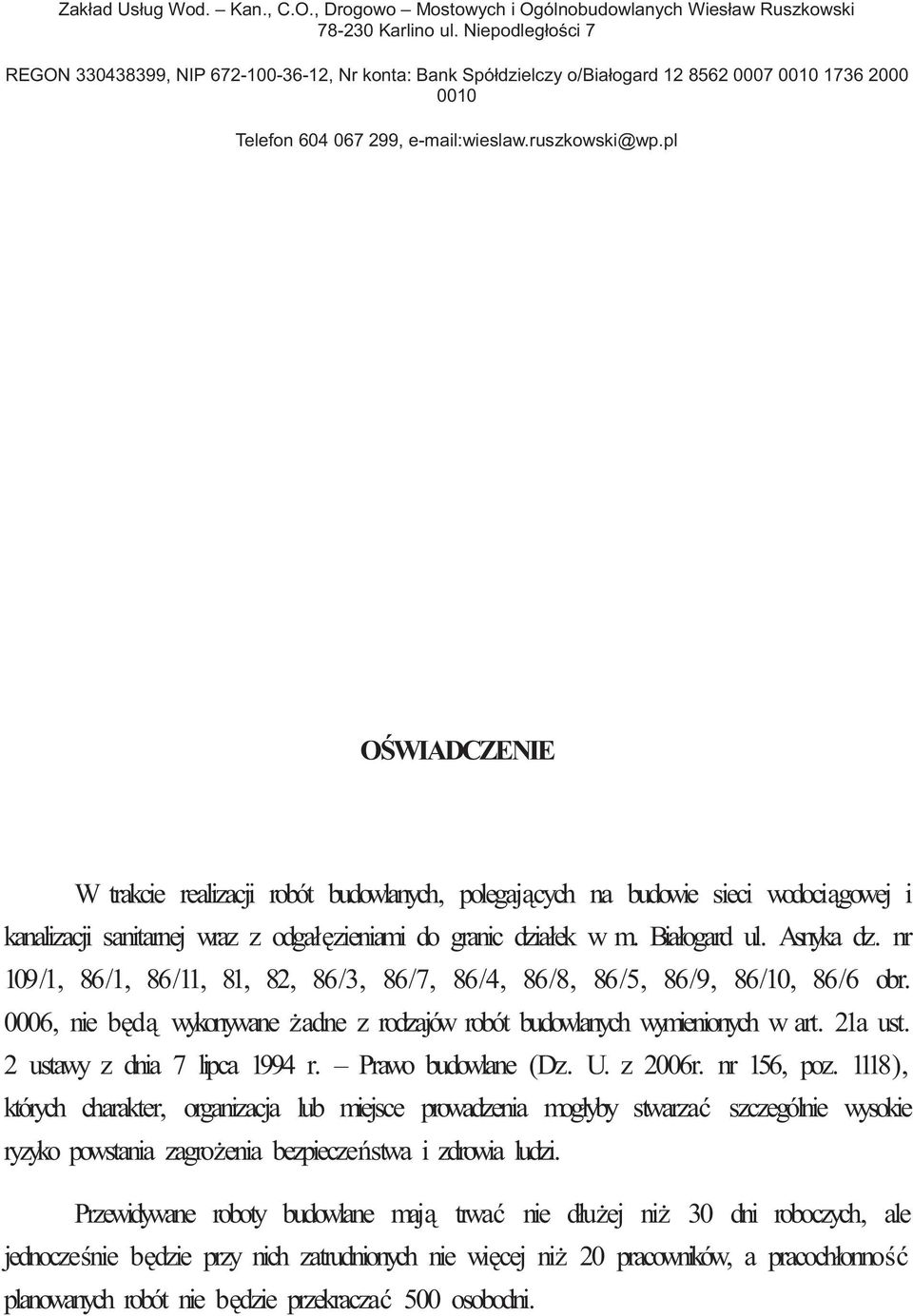 pl O WIADCZENIE W trakcie realizacji robót budowlanych, polegaj cych na budowie sieci wodoci gowej i kanalizacji sanitarnej wraz z odgał zieniami do granic działek w m. Białogard ul. Asnyka dz.