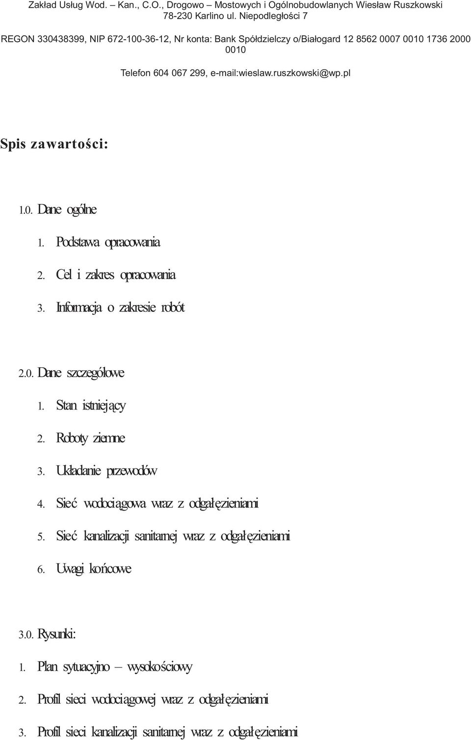 pl Spis zawarto ci: 1.0. Dane ogólne 1. Podstawa opracowania 2. Cel i zakres opracowania 3. Informacja o zakresie robót 2.0. Dane szczegółowe 1. Stan istniej cy 2. Roboty ziemne 3.