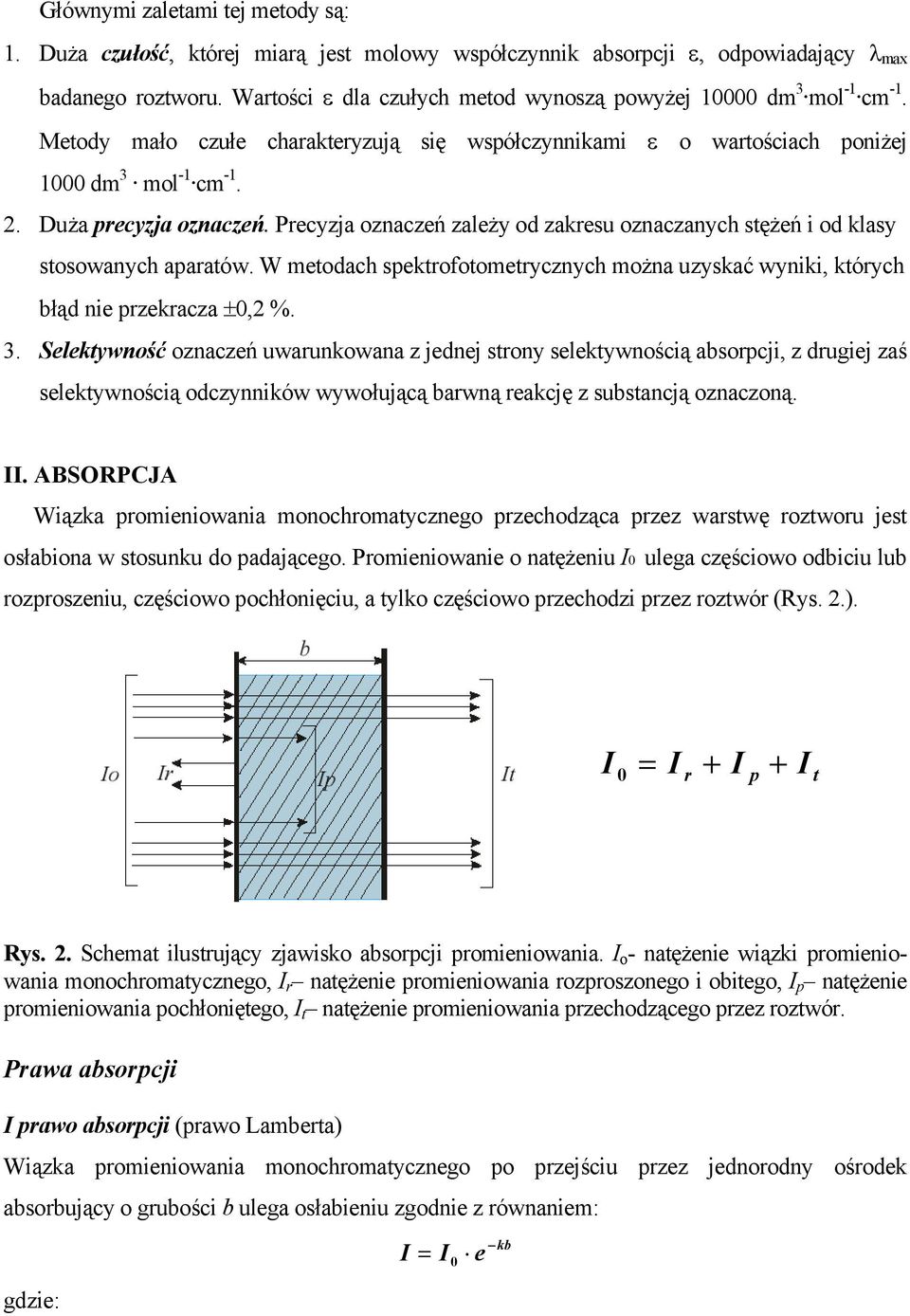 Precyzja oznaczeń zależy od zakresu oznaczanych stężeń i od klasy stosowanych aparatów. W metodach spektrofotometrycznych można uzyskać wyniki, których błąd nie przekracza ±0,2 %. 3.