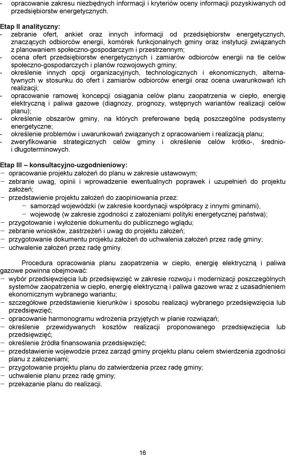 planowaniem społeczno-gospodarczym i przestrzennym; - ocena ofert przedsiębiorstw energetycznych i zamiarów odbiorców energii na tle celów społeczno-gospodarczych i planów rozwojowych gminy; -