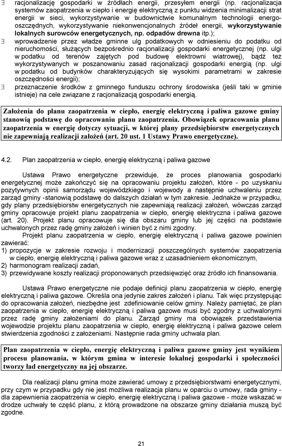 wykorzystywanie niekonwencjonalnych źródeł energii, wykorzystywanie lokalnych surowców energetycznych, np. odpadów drewna itp.