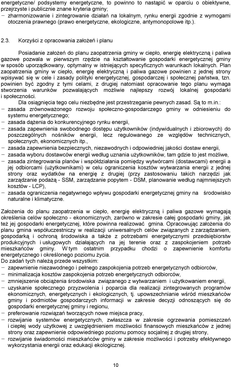 Korzyści z opracowania założeń i planu Posiadanie założeń do planu zaopatrzenia gminy w ciepło, energię elektryczną i paliwa gazowe pozwala w pierwszym rzędzie na kształtowanie gospodarki