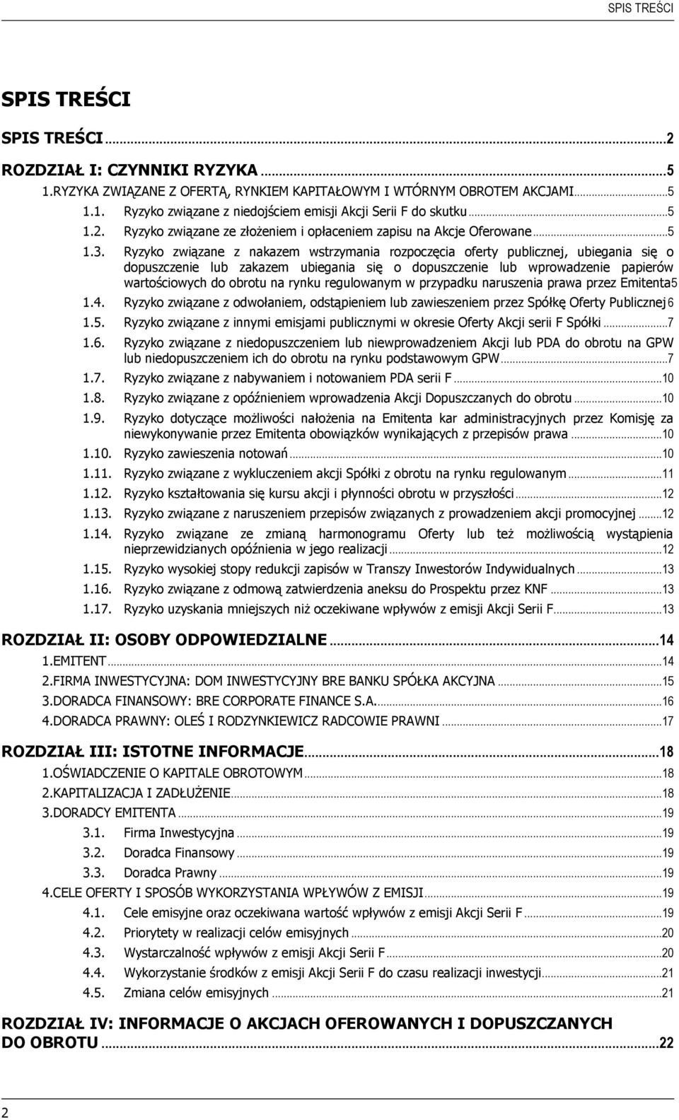 Ryzyko związane z nakazem wstrzymania rozpoczęcia oferty publicznej, ubiegania się o dopuszczenie lub zakazem ubiegania się o dopuszczenie lub wprowadzenie papierów wartościowych do obrotu na rynku