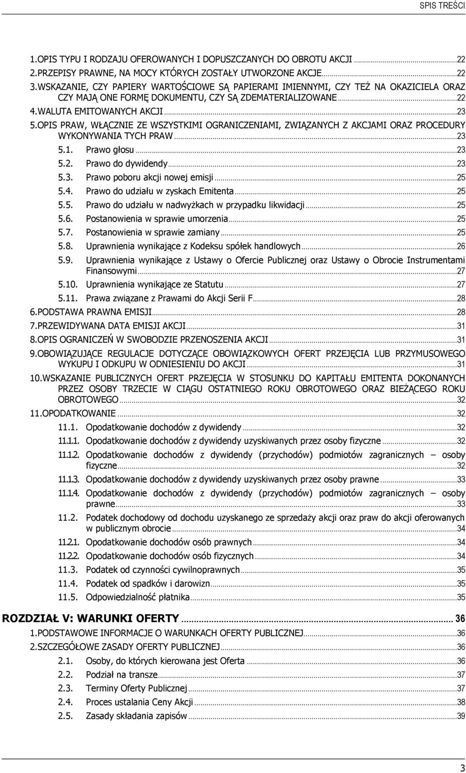 OPIS PRAW, WŁĄCZNIE ZE WSZYSTKIMI OGRANICZENIAMI, ZWIĄZANYCH Z AKCJAMI ORAZ PROCEDURY WYKONYWANIA TYCH PRAW... 23 5.1. Prawo głosu... 23 5.2. Prawo do dywidendy... 23 5.3. Prawo poboru akcji nowej emisji.