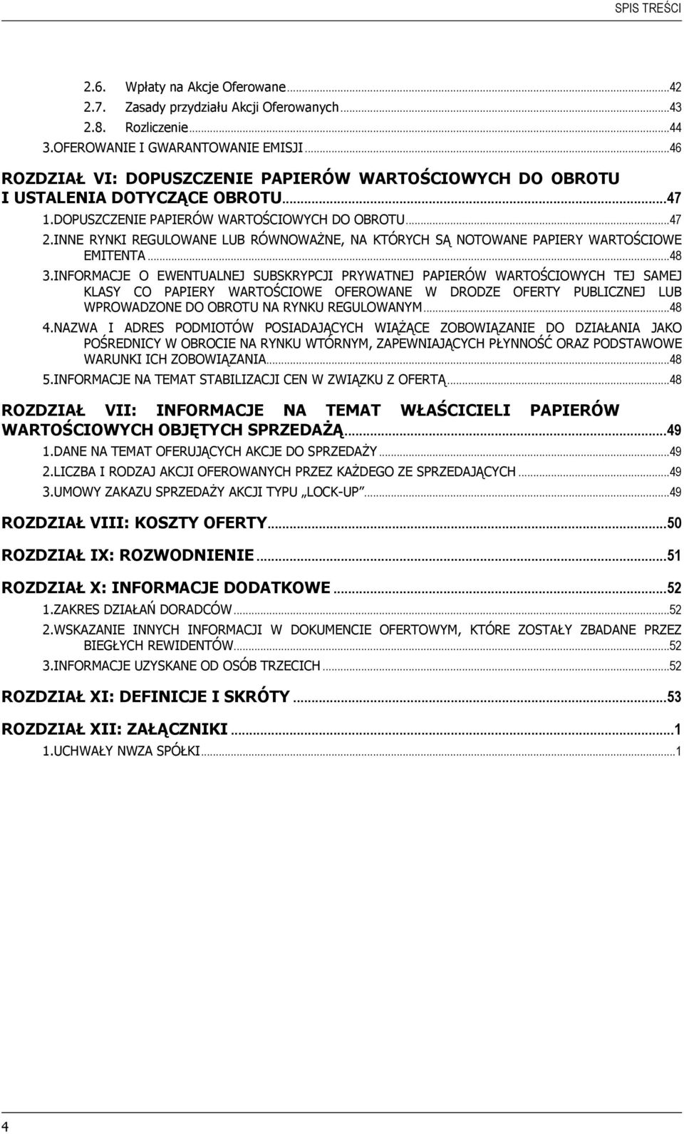 INNE RYNKI REGULOWANE LUB RÓWNOWAŻNE, NA KTÓRYCH SĄ NOTOWANE PAPIERY WARTOŚCIOWE EMITENTA... 48 3.
