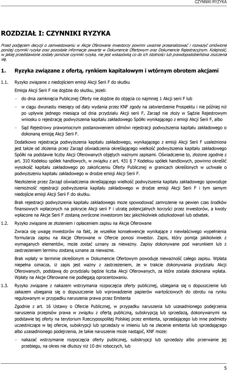 Kolejność, w jakiej przedstawione zostały poniższe czynniki ryzyka, nie jest wskazówką co do ich istotności lub prawdopodobieństwa ziszczenia się. 1.