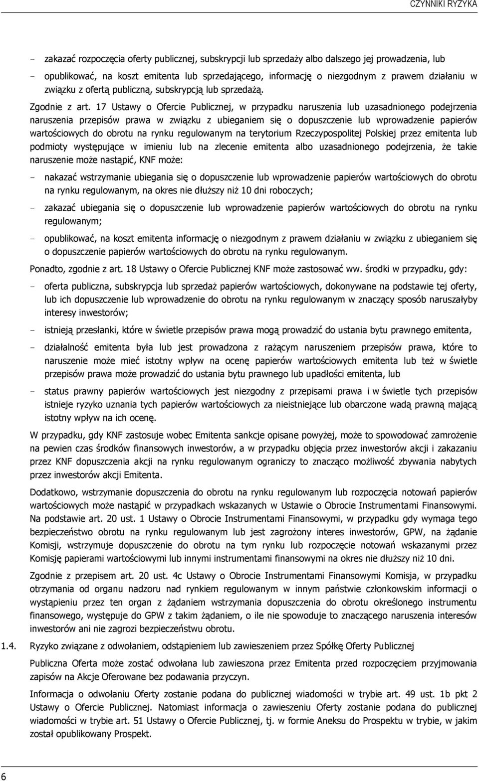 17 Ustawy o Ofercie Publicznej, w przypadku naruszenia lub uzasadnionego podejrzenia naruszenia przepisów prawa w związku z ubieganiem się o dopuszczenie lub wprowadzenie papierów wartościowych do