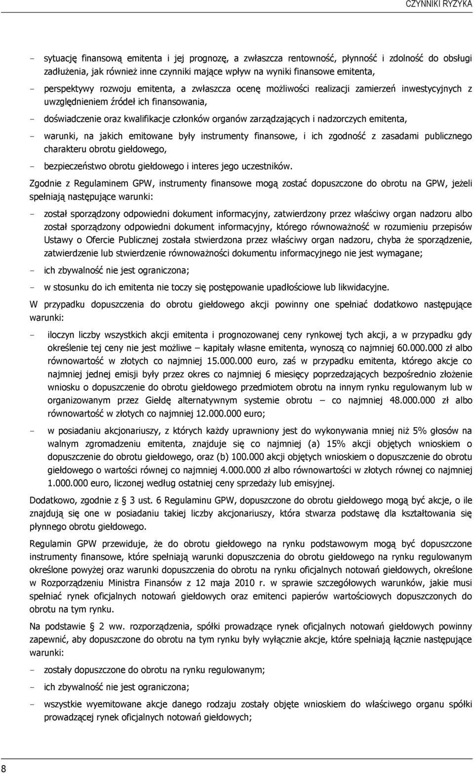 zarządzających i nadzorczych emitenta, - warunki, na jakich emitowane były instrumenty finansowe, i ich zgodność z zasadami publicznego charakteru obrotu giełdowego, - bezpieczeństwo obrotu