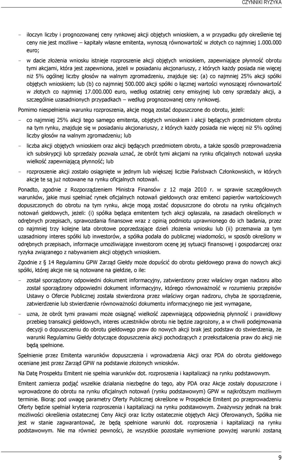 000 euro; - w dacie złożenia wniosku istnieje rozproszenie akcji objętych wnioskiem, zapewniające płynność obrotu tymi akcjami, która jest zapewniona, jeżeli w posiadaniu akcjonariuszy, z których