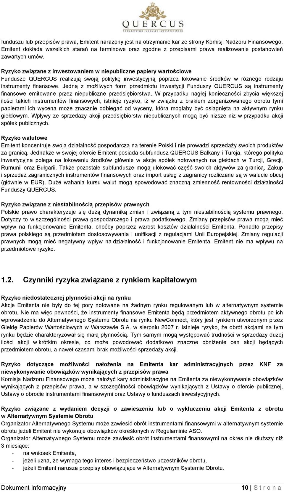 Ryzyko związane z inwestowaniem w niepubliczne papiery wartościowe Fundusze QUERCUS realizują swoją politykę inwestycyjną poprzez lokowanie środków w różnego rodzaju instrumenty finansowe.