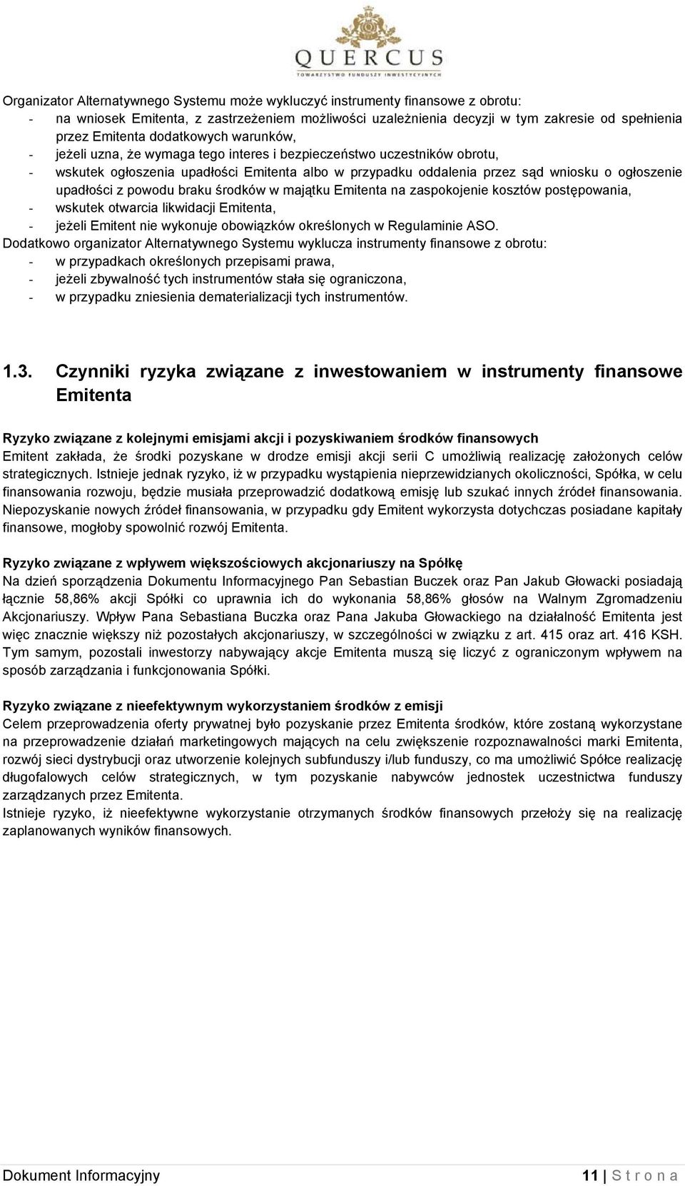 upadłości z powodu braku środków w majątku Emitenta na zaspokojenie kosztów postępowania, - wskutek otwarcia likwidacji Emitenta, - jeżeli Emitent nie wykonuje obowiązków określonych w Regulaminie