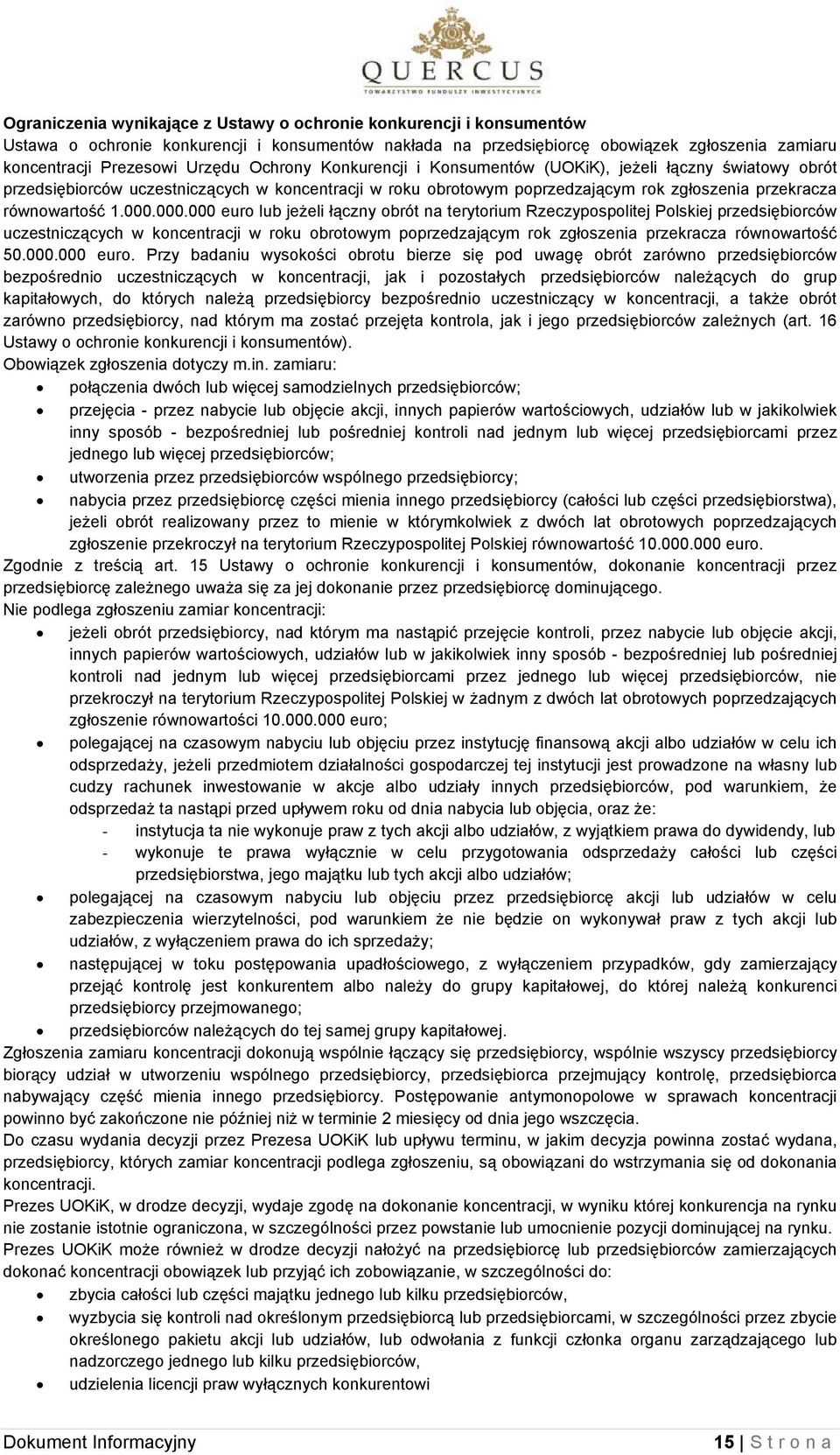 000.000 euro lub jeżeli łączny obrót na terytorium Rzeczypospolitej Polskiej przedsiębiorców uczestniczących w koncentracji w roku obrotowym poprzedzającym rok zgłoszenia przekracza równowartość 50.