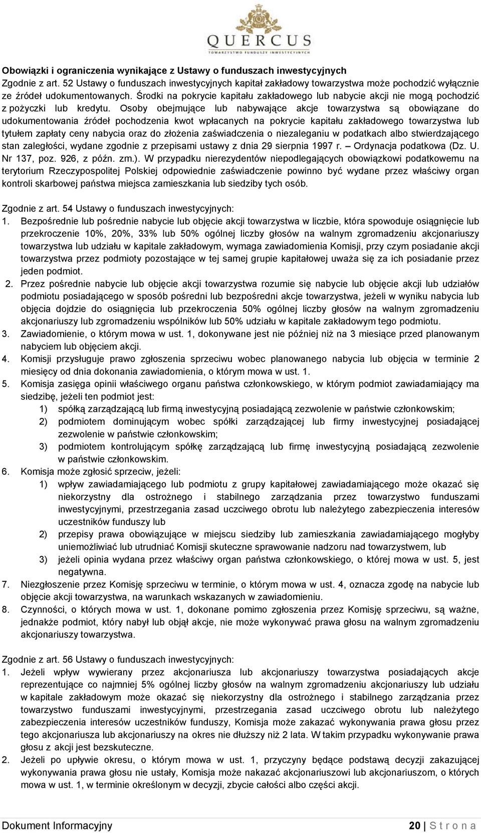 Środki na pokrycie kapitału zakładowego lub nabycie akcji nie mogą pochodzić z pożyczki lub kredytu.