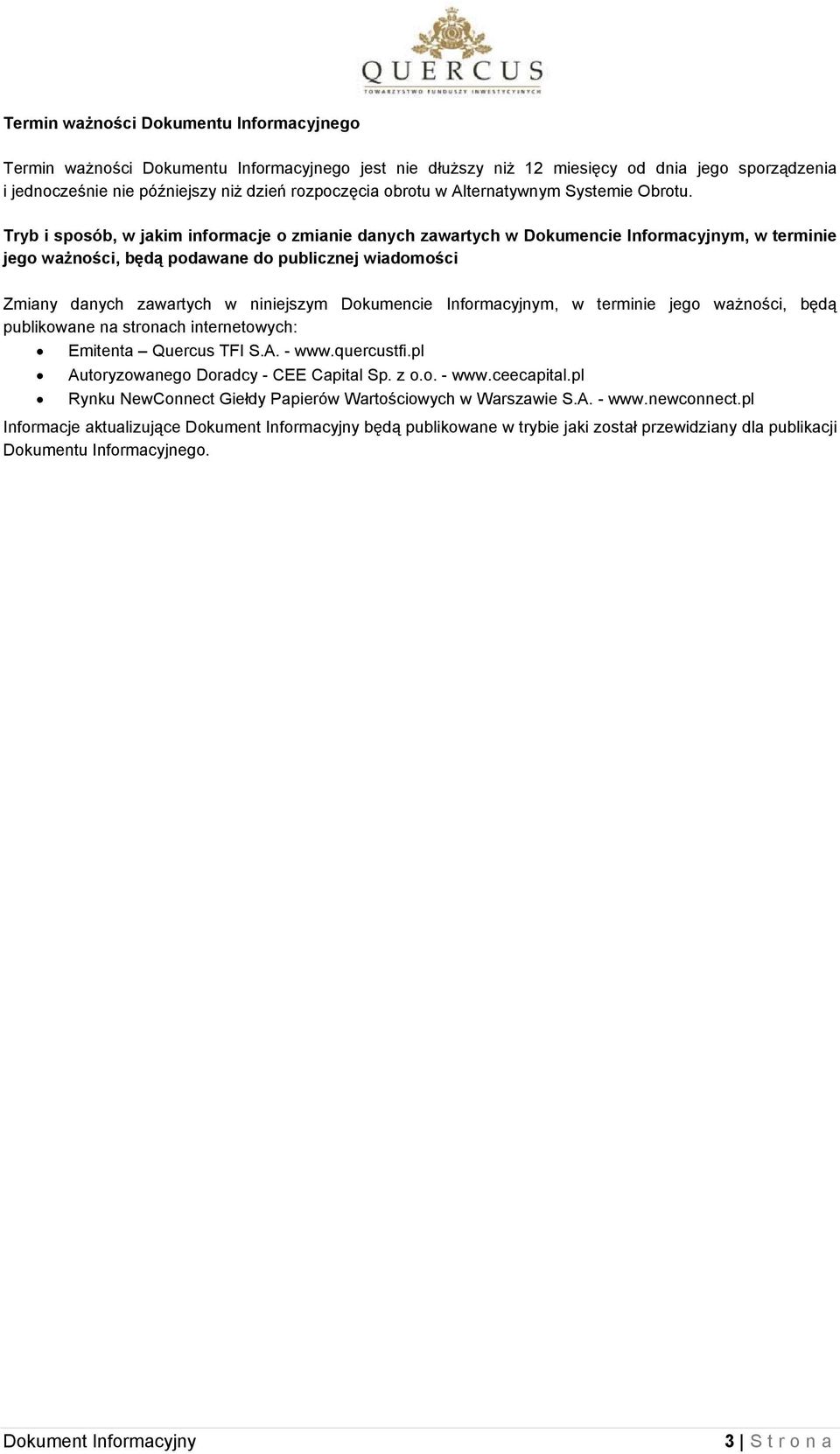 Tryb i sposób, w jakim informacje o zmianie danych zawartych w Dokumencie Informacyjnym, w terminie jego ważności, będą podawane do publicznej wiadomości Zmiany danych zawartych w niniejszym