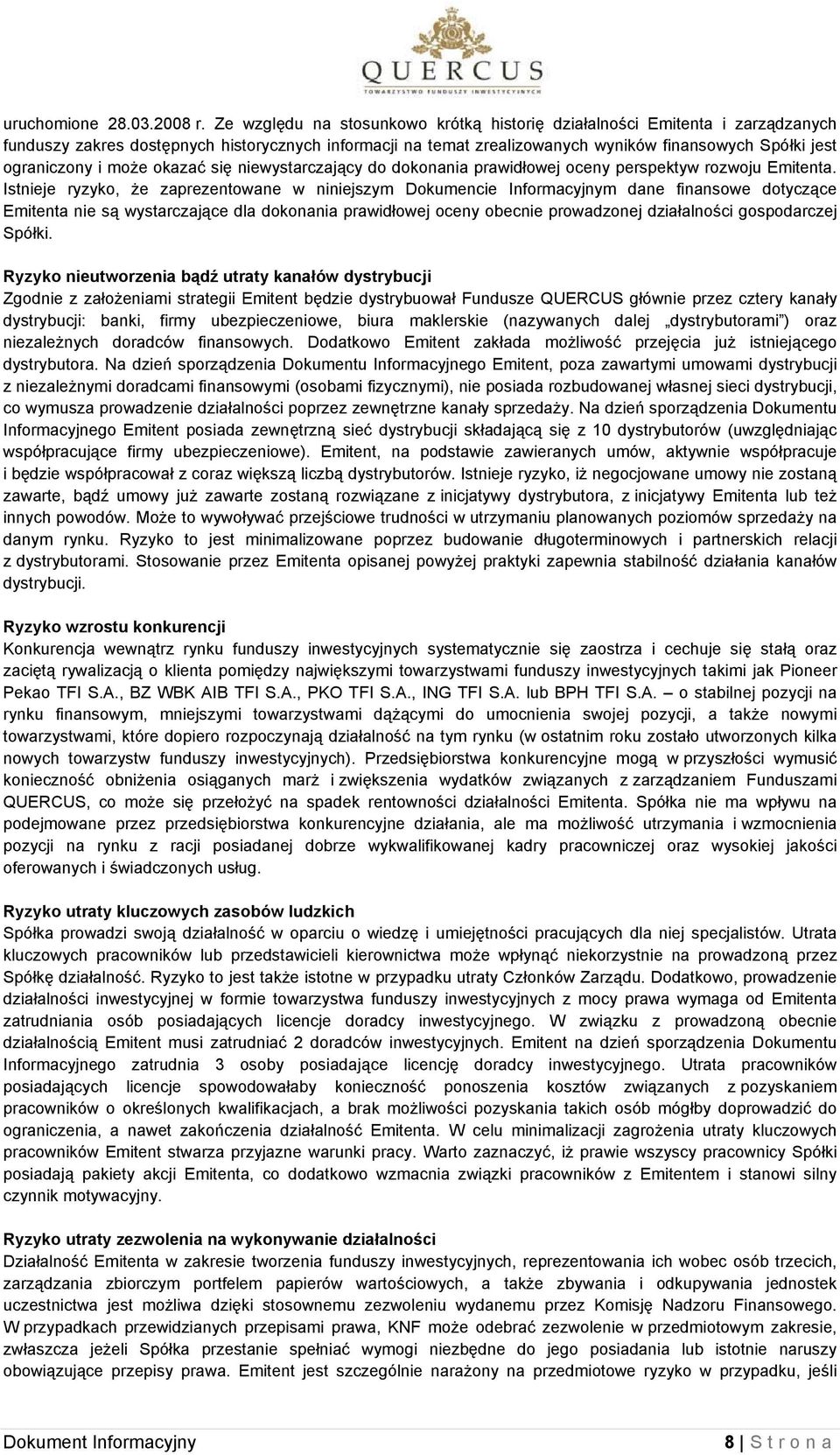 może okazać się niewystarczający do dokonania prawidłowej oceny perspektyw rozwoju Emitenta.