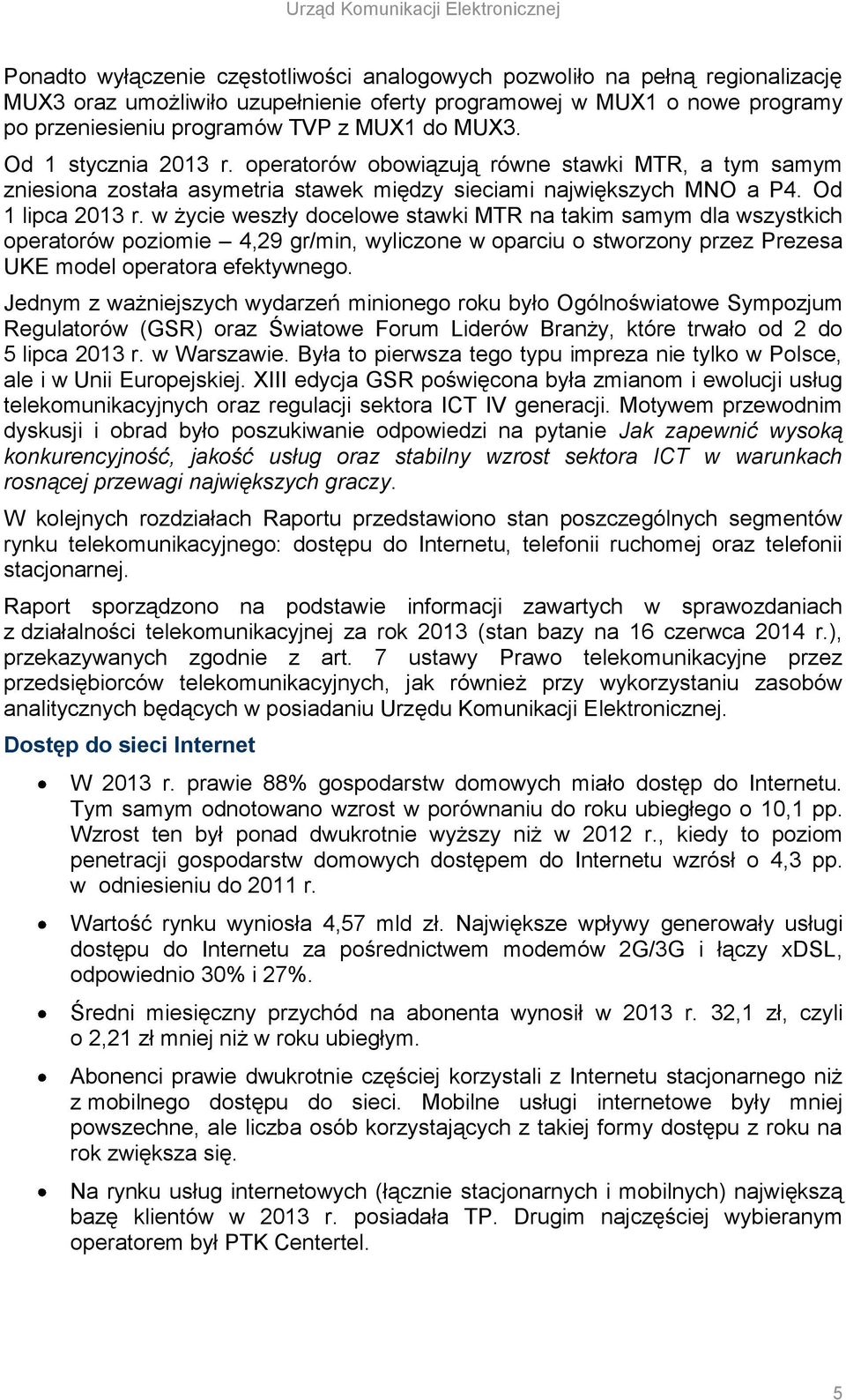 w życie weszły docelowe stawki MTR na takim samym dla wszystkich operatorów poziomie 4,29 gr/min, wyliczone w oparciu o stworzony przez Prezesa UKE model operatora efektywnego.