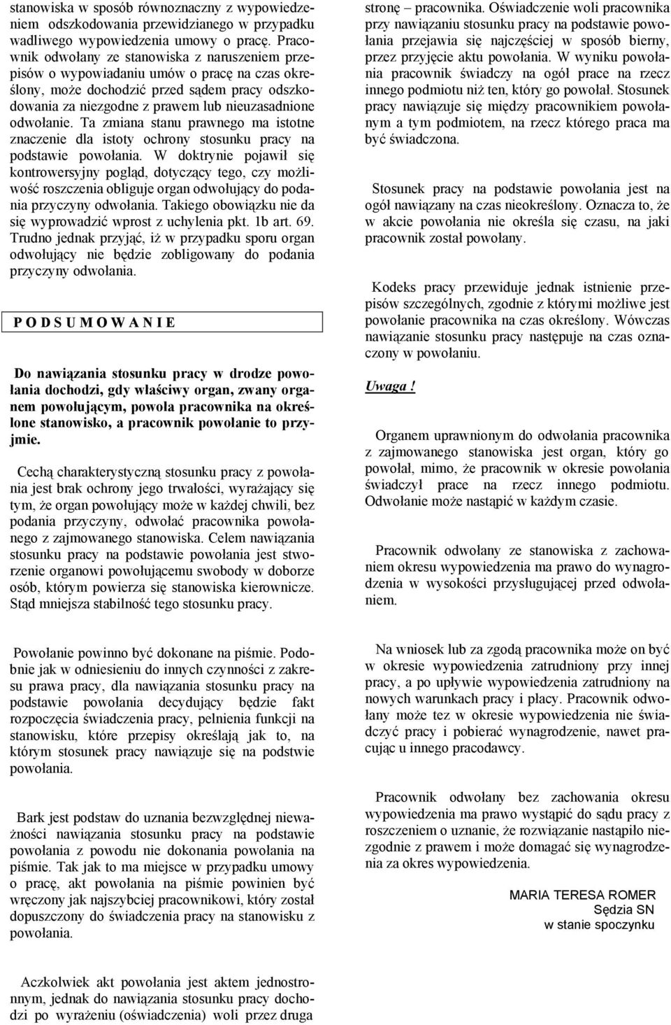 odwołanie. Ta zmiana stanu prawnego ma istotne znaczenie dla istoty ochrony stosunku pracy na podstawie powołania.