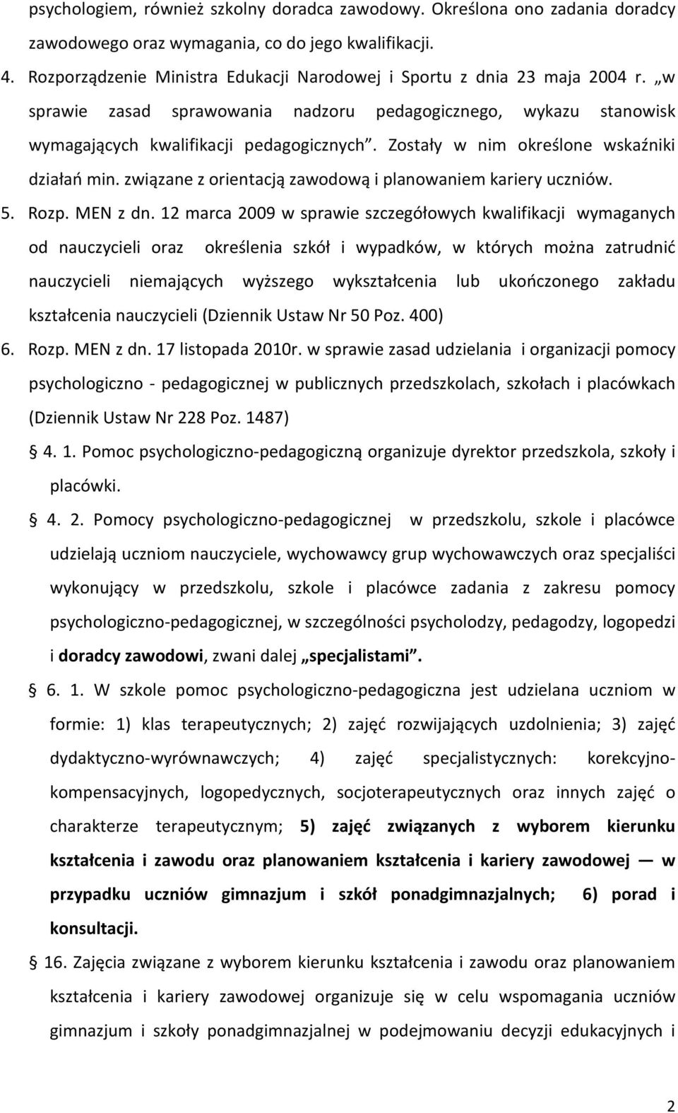 Zostały w nim określone wskaźniki działań min. związane z orientacją zawodową i planowaniem kariery uczniów. 5. Rozp. MEN z dn.