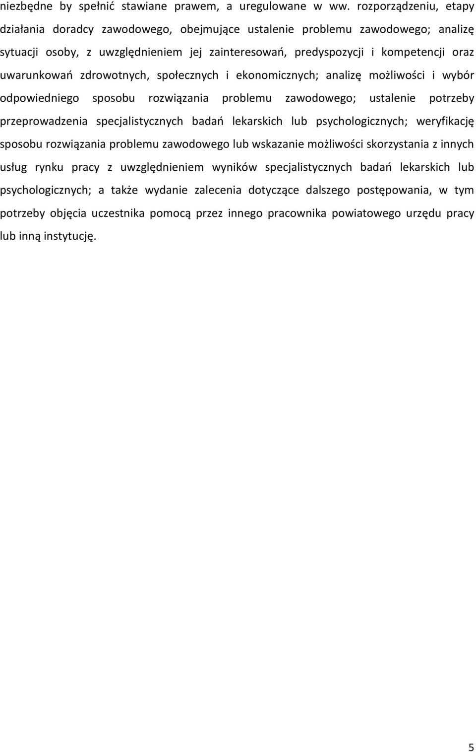 zdrowotnych, społecznych i ekonomicznych; analizę możliwości i wybór odpowiedniego sposobu rozwiązania problemu zawodowego; ustalenie potrzeby przeprowadzenia specjalistycznych badań lekarskich lub