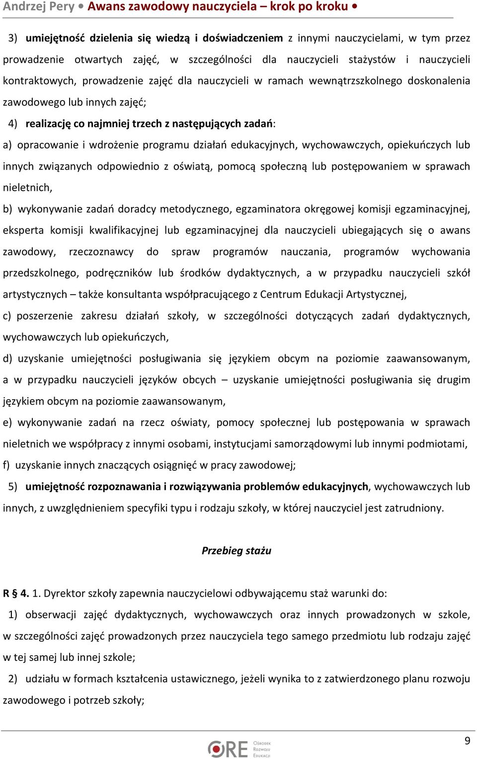 działań edukacyjnych, wychowawczych, opiekuńczych lub innych związanych odpowiednio z oświatą, pomocą społeczną lub postępowaniem w sprawach nieletnich, b) wykonywanie zadań doradcy metodycznego,