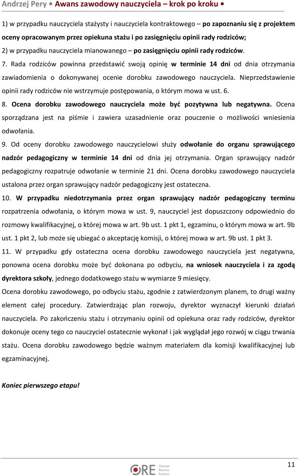 Rada rodziców powinna przedstawić swoją opinię w terminie 14 dni od dnia otrzymania zawiadomienia o dokonywanej ocenie dorobku zawodowego nauczyciela.