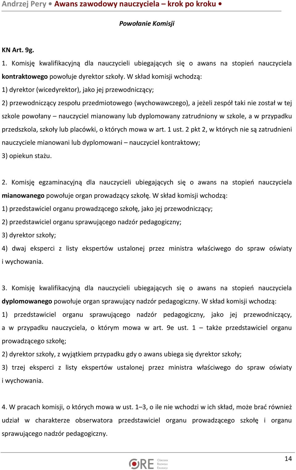 nauczyciel mianowany lub dyplomowany zatrudniony w szkole, a w przypadku przedszkola, szkoły lub placówki, o których mowa w art. 1 ust.