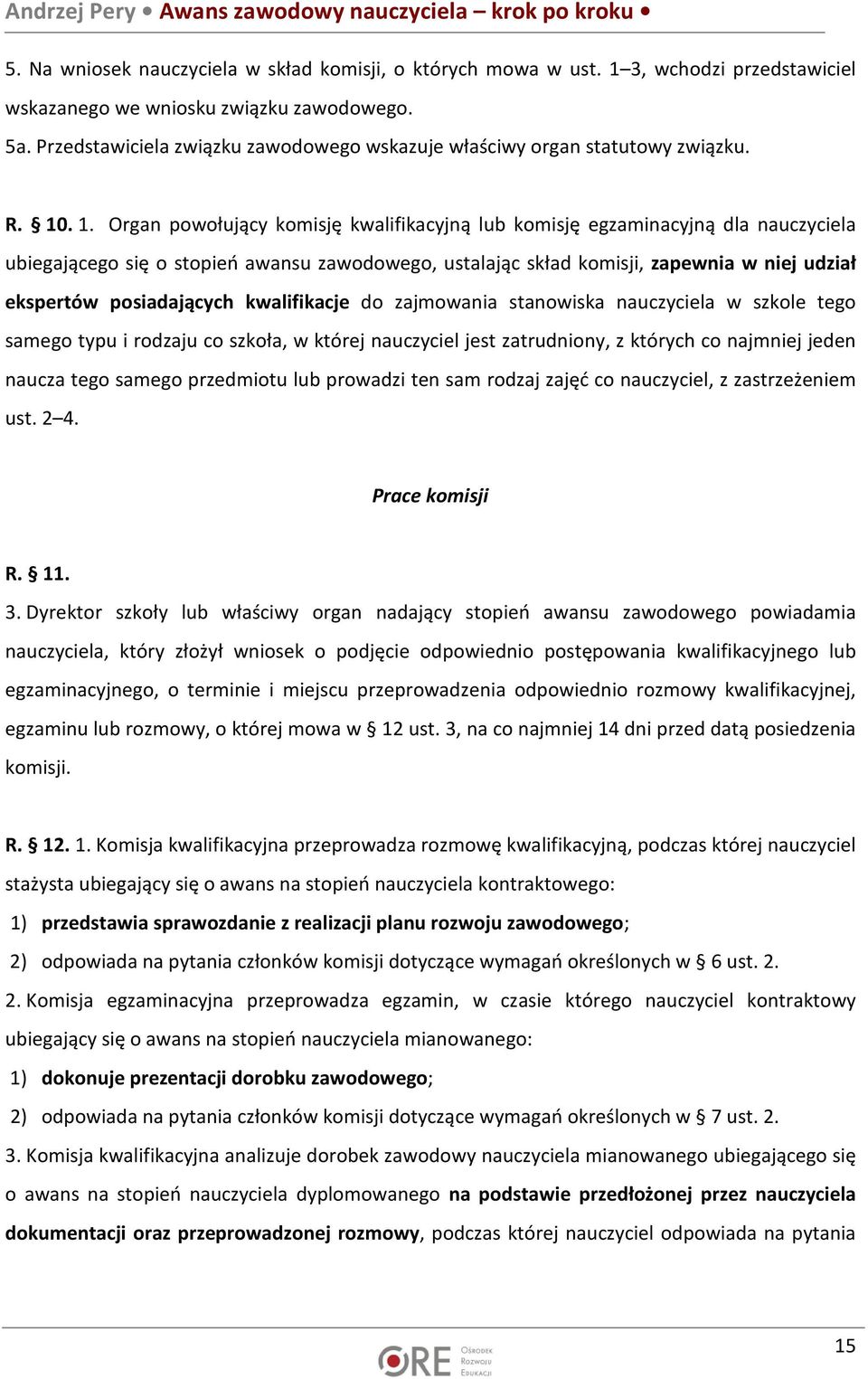 . 1. Organ powołujący komisję kwalifikacyjną lub komisję egzaminacyjną dla nauczyciela ubiegającego się o stopień awansu zawodowego, ustalając skład komisji, zapewnia w niej udział ekspertów