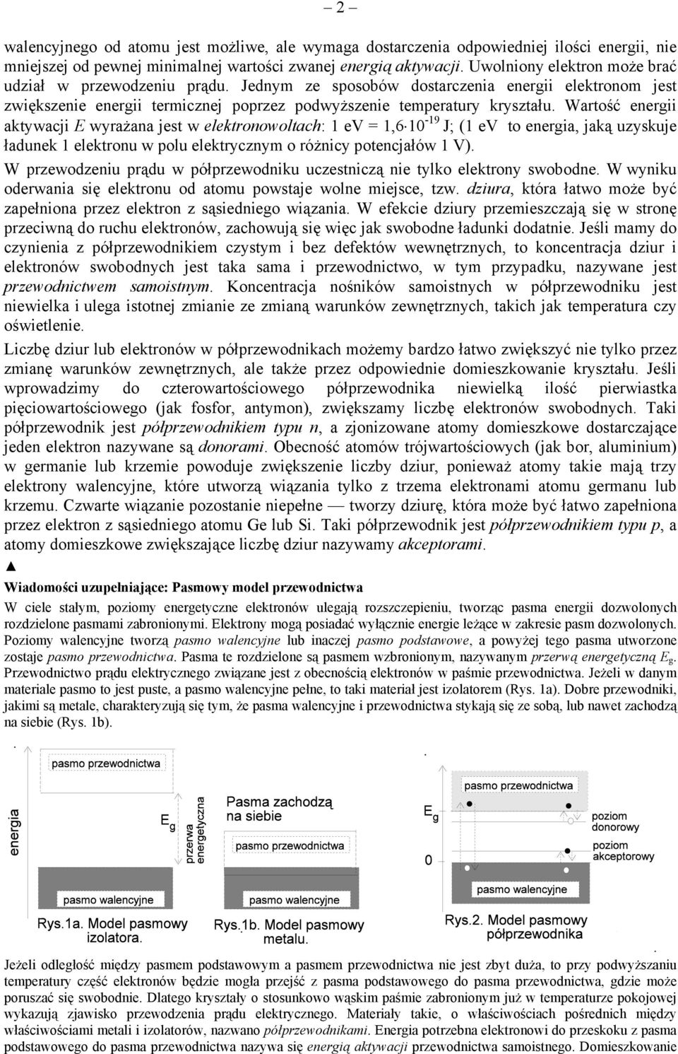 Wartość energii aktywacji E wyrażana jest w elektronowoltach: 1 ev = 1,6 10-19 J; (1 ev to energia, jaką uzyskuje ładunek 1 elektronu w polu elektrycznym o różnicy potencjałów 1 V).