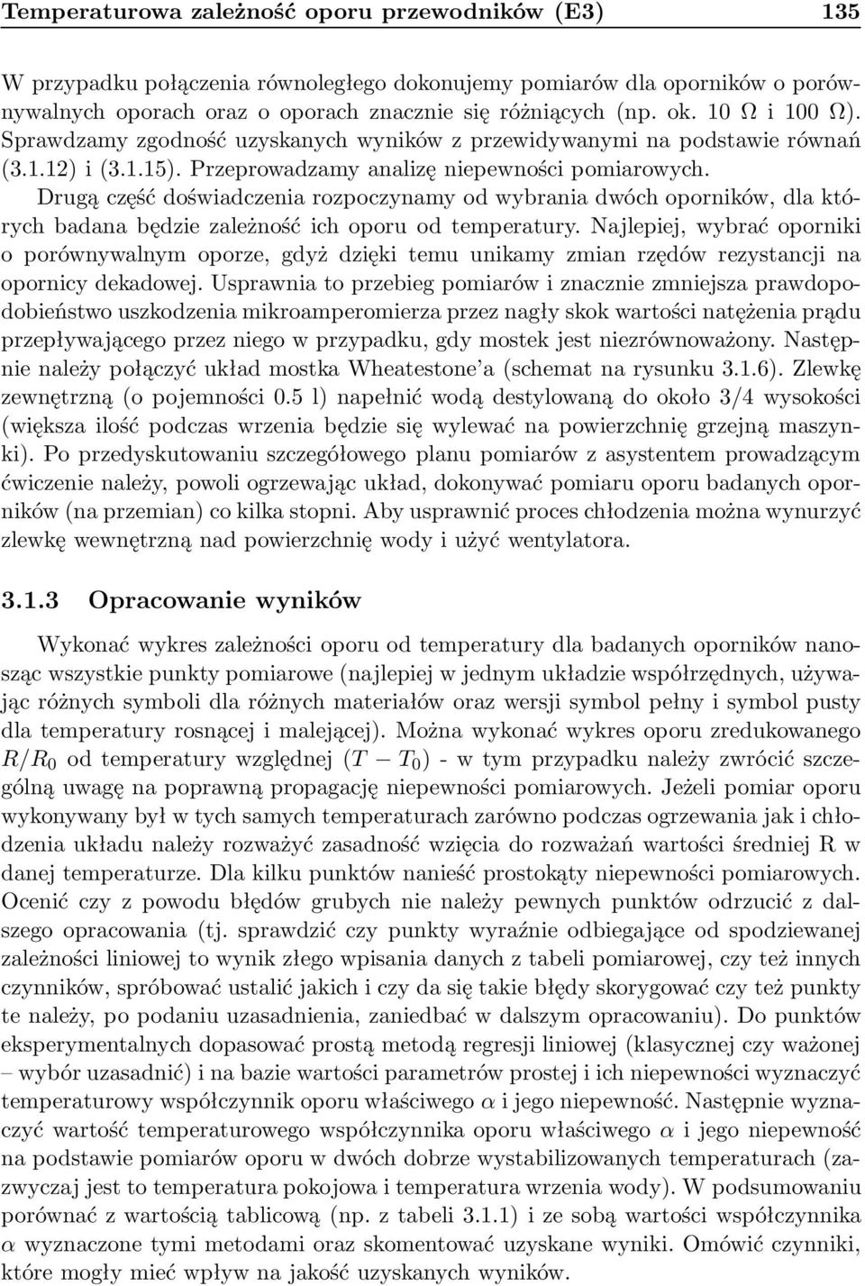 Drugą część doświadczenia rozpoczynamy od wybrania dwóch oporników, dla których badana będzie zależność ich oporu od temperatury.