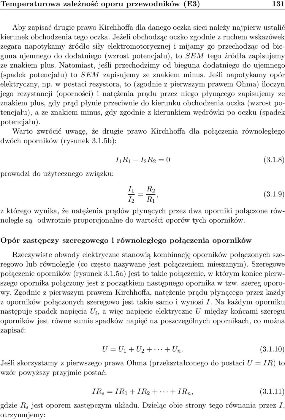 zapisujemy ze znakiem plus. Natomiast, jeśli przechodzimy od bieguna dodatniego do ujemnego (spadek potencjału) to SEM zapisujemy ze znakiem minus. Jeśli napotykamy opór elektryczny, np.