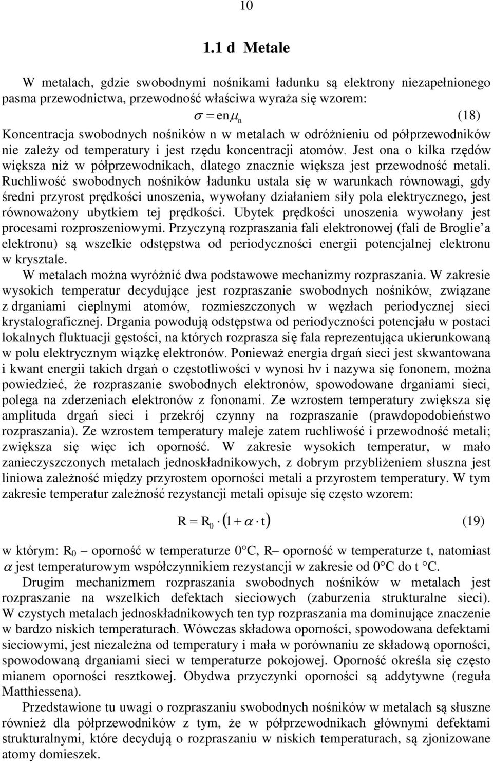 Jest ona o kilka rzędów większa niż w półprzewodnikach, dlatego znacznie większa jest przewodność metali.