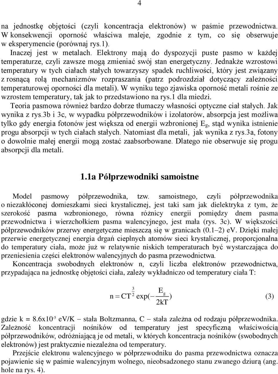 Jednakże wzrostowi temperatury w tych ciałach stałych towarzyszy spadek ruchliwości, który jest związany z rosnącą rolą mechanizmów rozpraszania (patrz podrozdział dotyczący zależności temperaturowej