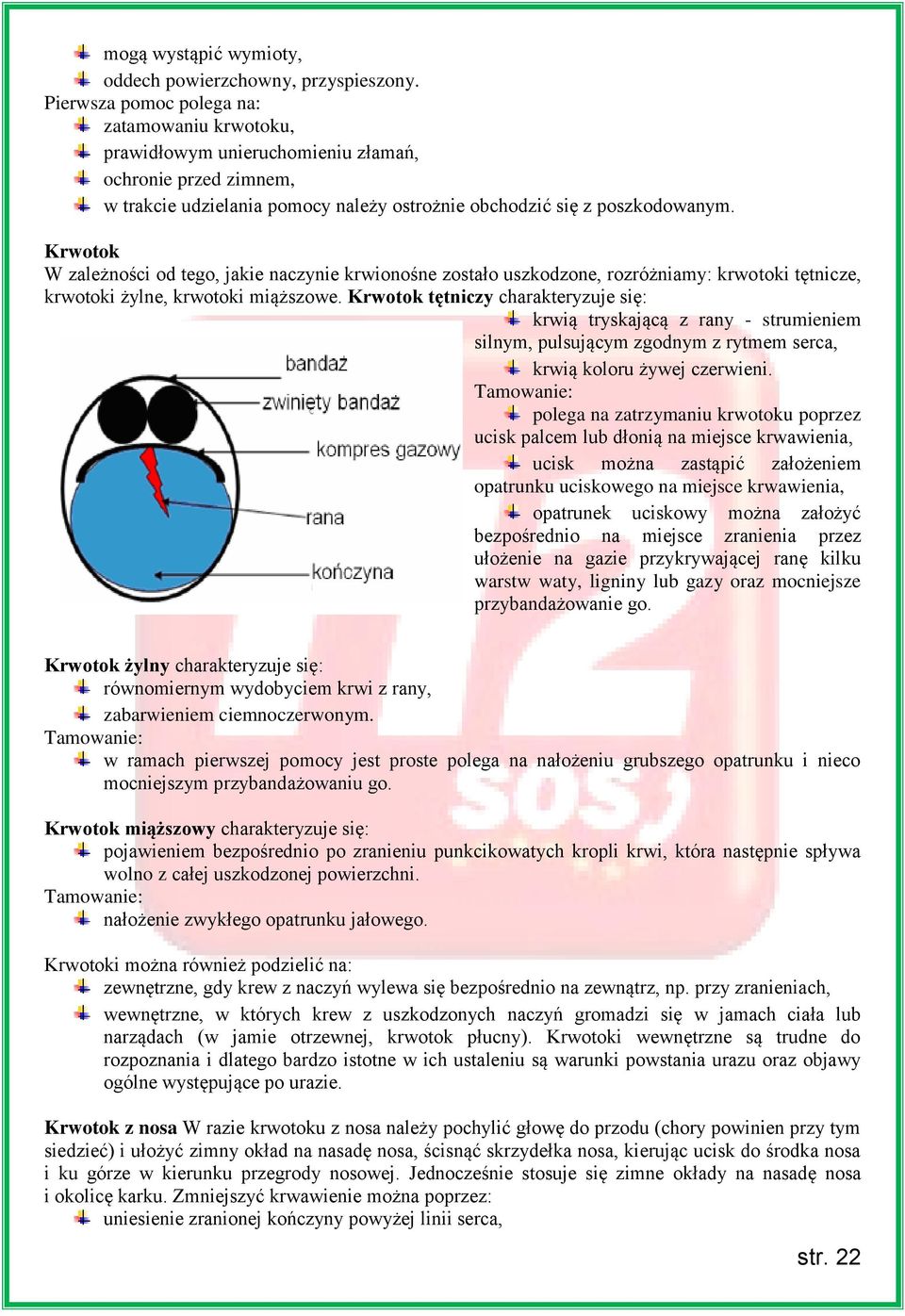 Krwotok W zależności od tego, jakie naczynie krwionośne zostało uszkodzone, rozróżniamy: krwotoki tętnicze, krwotoki żylne, krwotoki miąższowe.