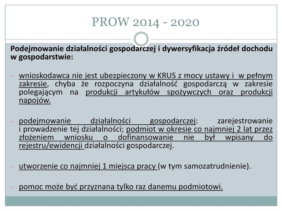 - podejmowanie działalności gospodarczej: zarejestrowanie i prowadzenie tej działalności; podmiot w okresie co najmniej 2 lat przez złożeniem wniosku o